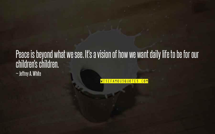 Vision Of Hope Quotes By Jeffrey A. White: Peace is beyond what we see. It's a Vision Of Hope Quotes By Jeffrey A. White: Peace is beyond what we see. It's a