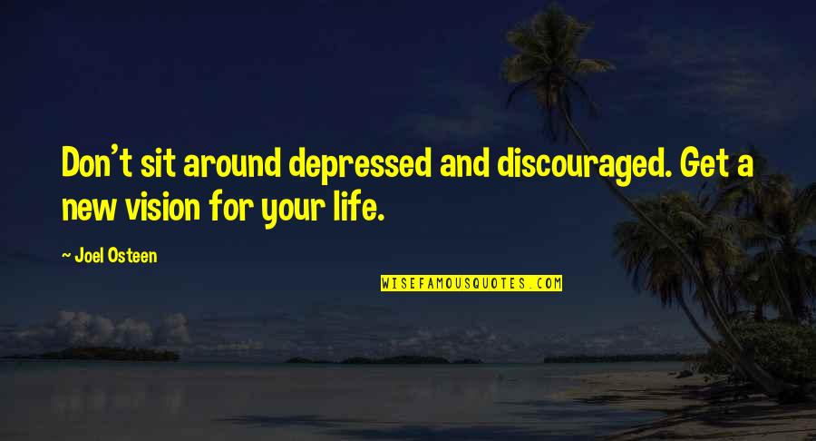 Vision Of Hope Quotes By Joel Osteen: Don't sit around depressed and discouraged. Get a