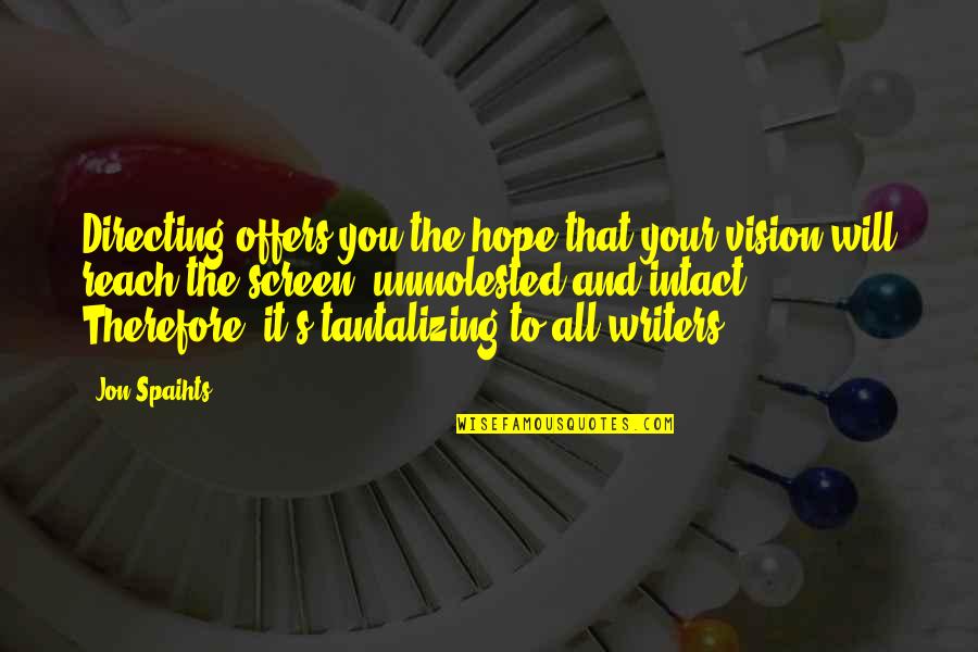 Vision Of Hope Quotes By Jon Spaihts: Directing offers you the hope that your vision Vision Of Hope Quotes By Jon Spaihts: Directing offers you the hope that your vision