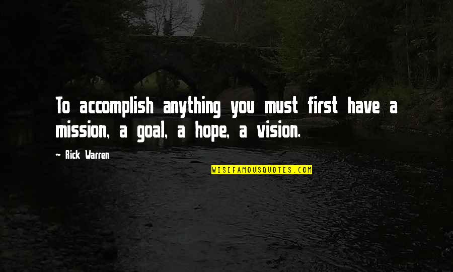 Vision Of Hope Quotes By Rick Warren: To accomplish anything you must first have a