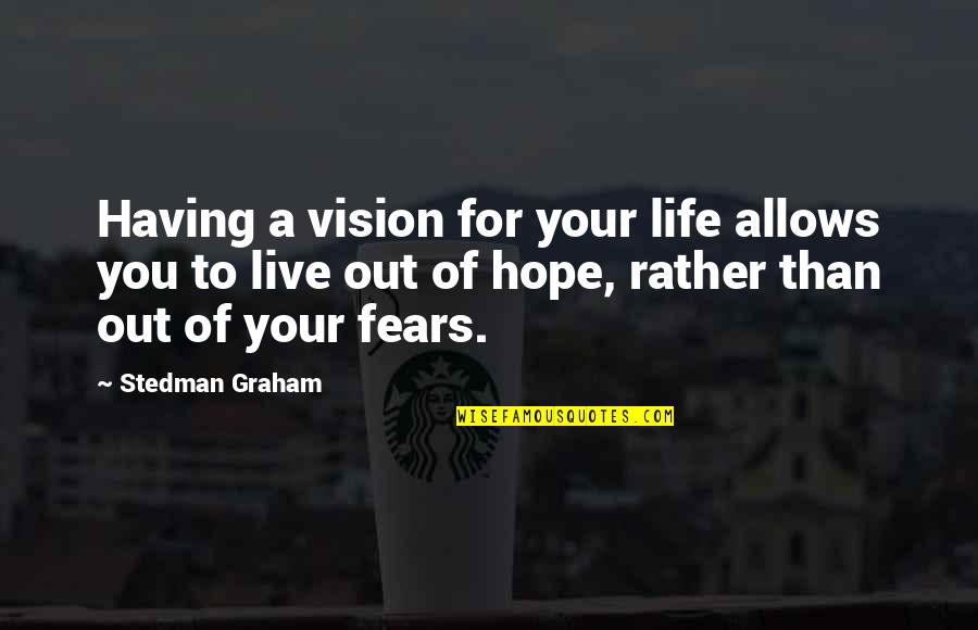 Vision Of Hope Quotes By Stedman Graham: Having a vision for your life allows you Vision Of Hope Quotes By Stedman Graham: Having a vision for your life allows you