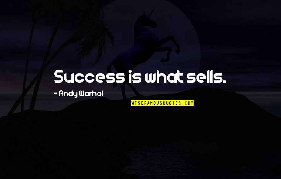 Vision Of India Quotes By Andy Warhol: Success is what sells.