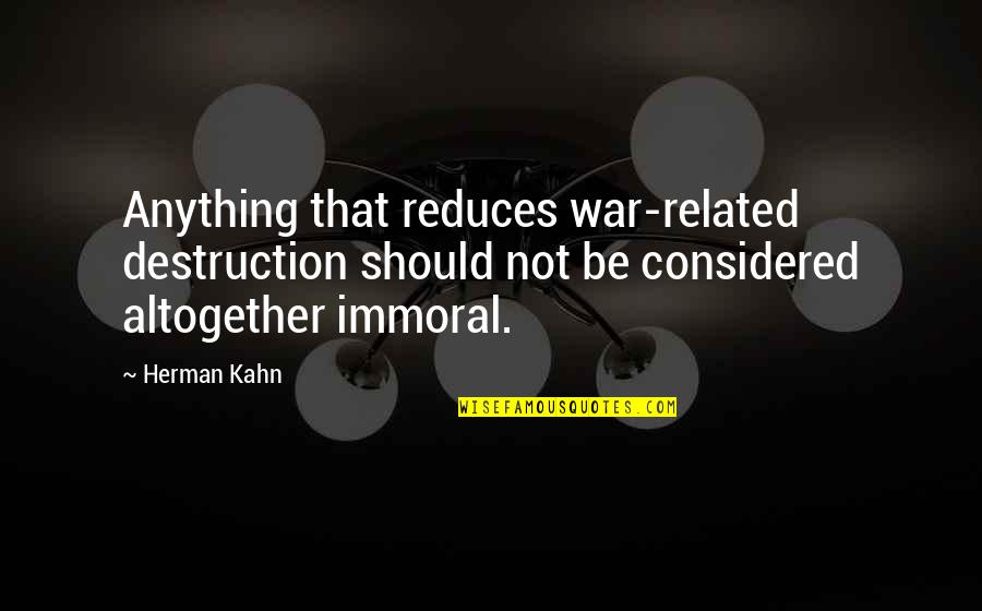 Vision Of India Quotes By Herman Kahn: Anything that reduces war-related destruction should not be