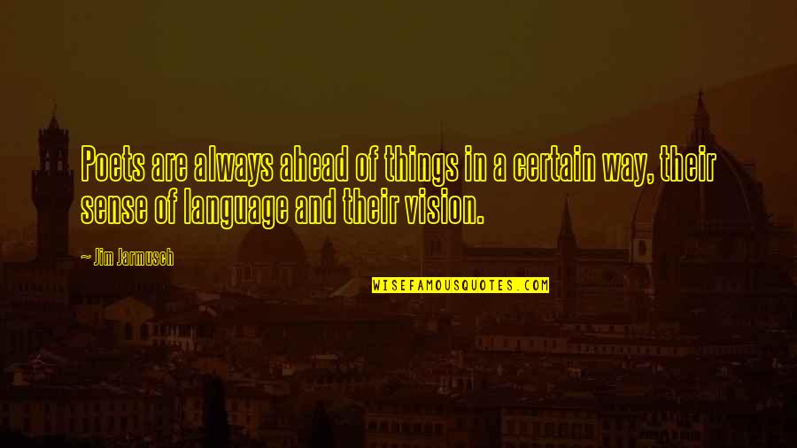 Vision Of Quotes By Jim Jarmusch: Poets are always ahead of things in a Vision Of Quotes By Jim Jarmusch: Poets are always ahead of things in a