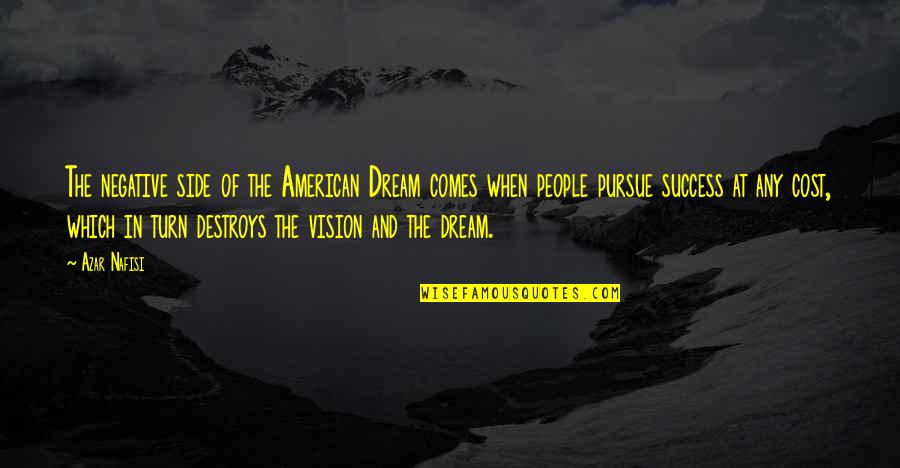 Vision Of Success Quotes By Azar Nafisi: The negative side of the American Dream comes