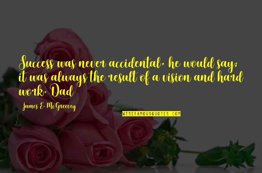 Vision Of Success Quotes By James E. McGreevey: Success was never accidental, he would say; it