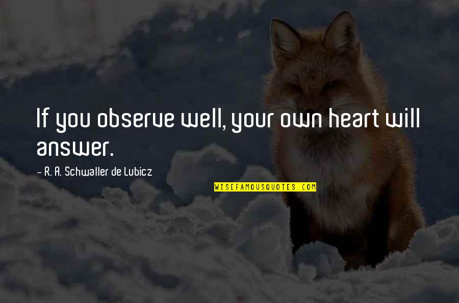 Vision Of The Heart Quotes By R. A. Schwaller De Lubicz: If you observe well, your own heart will