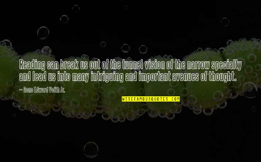 Vision Perspective Quotes By Gene Edward Veith Jr.: Reading can break us out of the tunnel