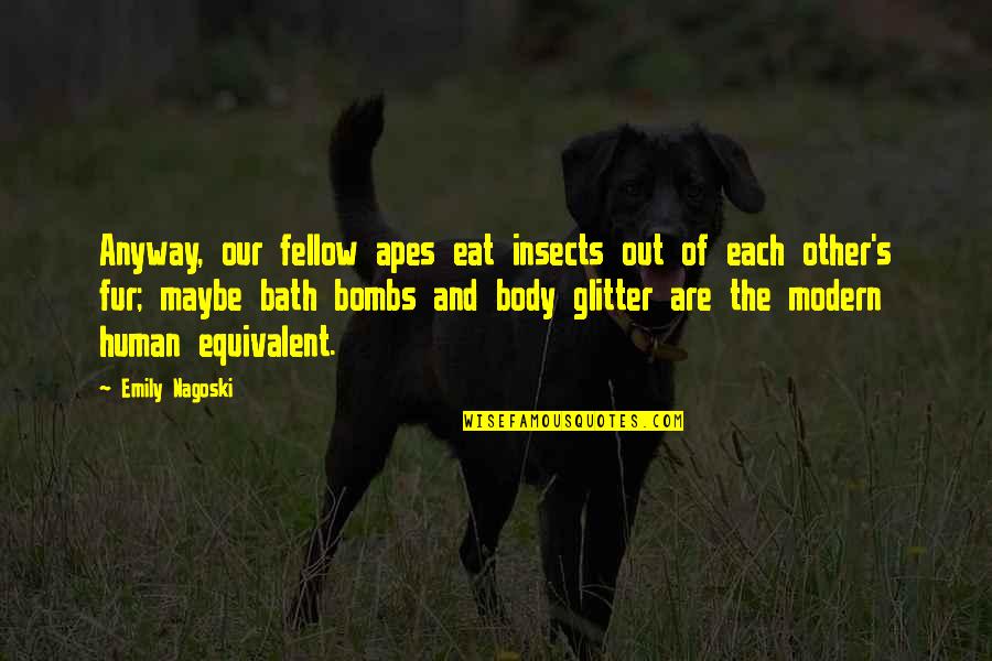 Vision Quest Quotes By Emily Nagoski: Anyway, our fellow apes eat insects out of Vision Quest Quotes By Emily Nagoski: Anyway, our fellow apes eat insects out of