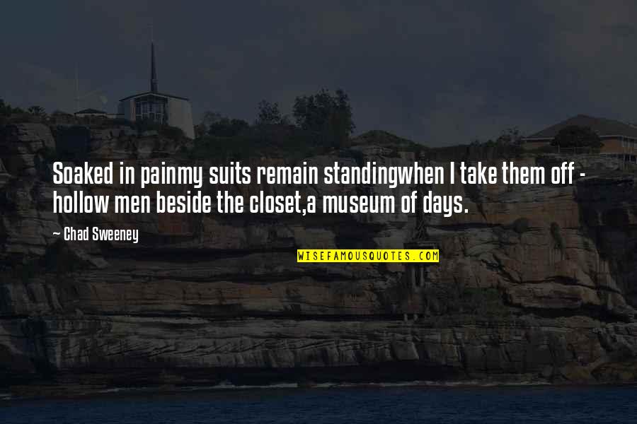 Vision Quest Shute Quotes By Chad Sweeney: Soaked in painmy suits remain standingwhen I take Vision Quest Shute Quotes By Chad Sweeney: Soaked in painmy suits remain standingwhen I take