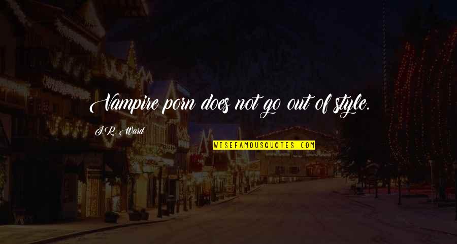 Vision Quest Shute Quotes By J.R. Ward: Vampire porn does not go out of style. Vision Quest Shute Quotes By J.R. Ward: Vampire porn does not go out of style.