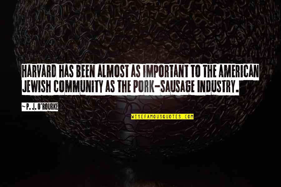 Vision Quest Shute Quotes By P. J. O'Rourke: Harvard has been almost as important to the Vision Quest Shute Quotes By P. J. O'Rourke: Harvard has been almost as important to the
