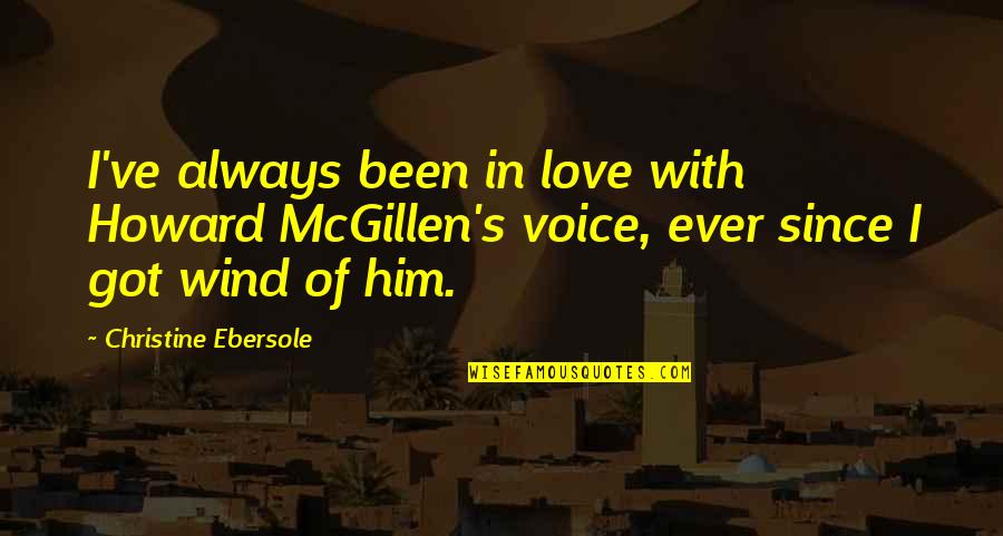 Vision Quote Quotes By Christine Ebersole: I've always been in love with Howard McGillen's
