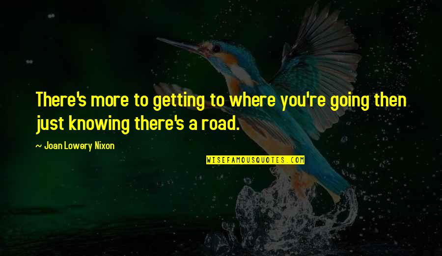 Vision Quote Quotes By Joan Lowery Nixon: There's more to getting to where you're going