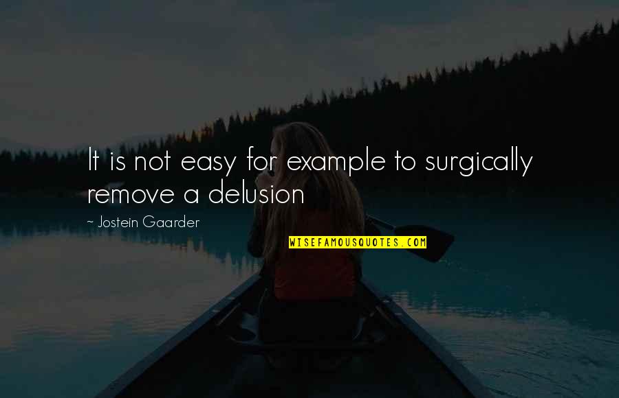 Vision Quote Quotes By Jostein Gaarder: It is not easy for example to surgically