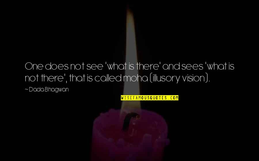 Vision Quotes Quotes By Dada Bhagwan: One does not see 'what is there' and