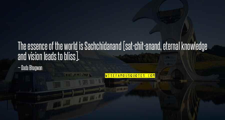Vision Quotes Quotes By Dada Bhagwan: The essence of the world is Sachchidanand [sat-chit-anand,