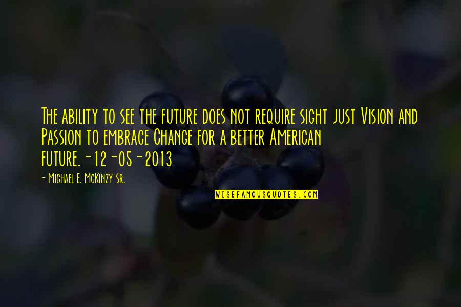 Vision Sight Quotes By Michael E. McKinzy Sr.: The ability to see the future does not