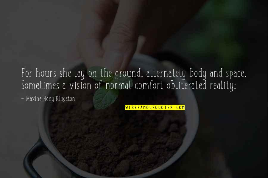 Vision That Body Quotes By Maxine Hong Kingston: For hours she lay on the ground, alternately Vision That Body Quotes By Maxine Hong Kingston: For hours she lay on the ground, alternately