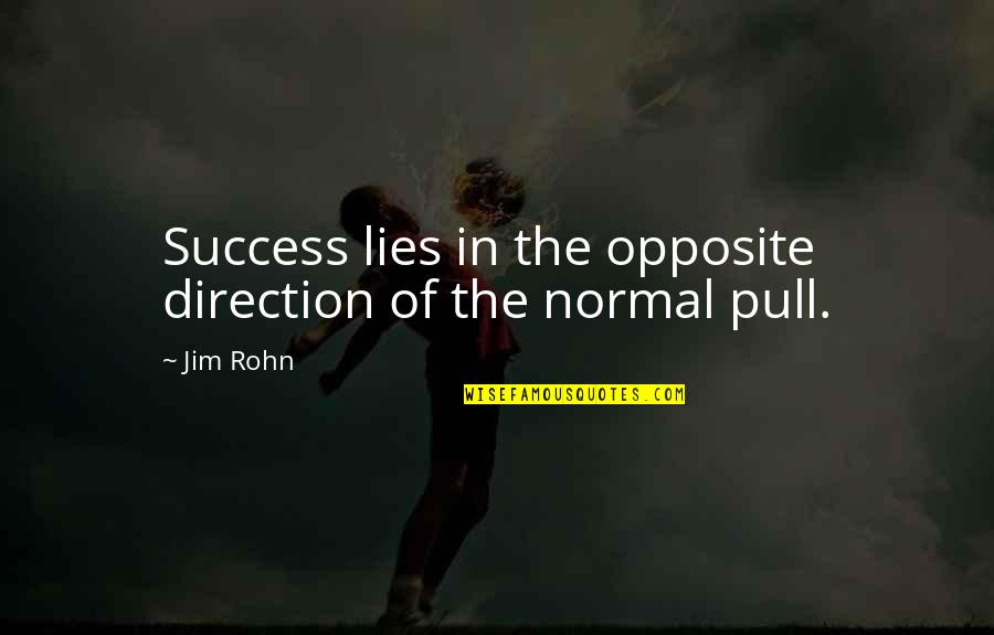 Vision That Judges Quotes By Jim Rohn: Success lies in the opposite direction of the