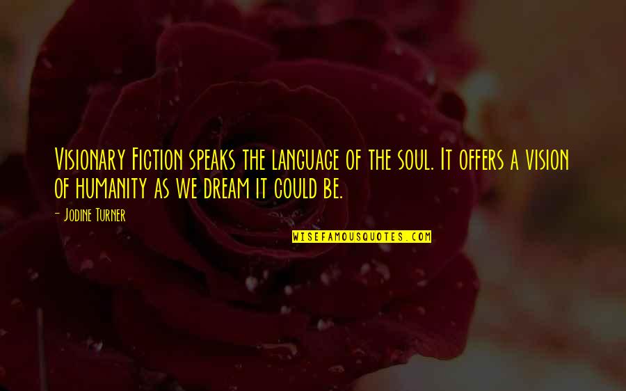 Vision Visionary Quotes By Jodine Turner: Visionary Fiction speaks the language of the soul.