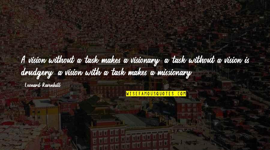 Vision Visionary Quotes By Leonard Ravenhill: A vision without a task makes a visionary;