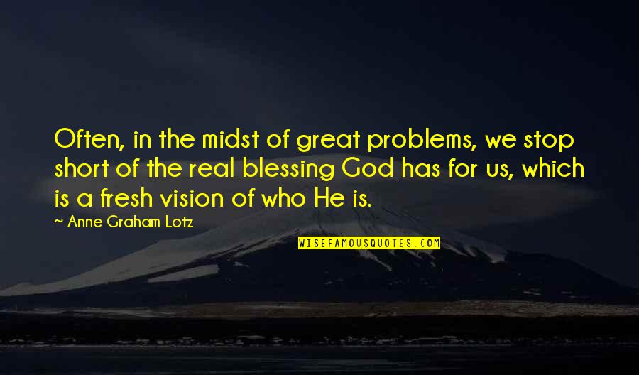 Vision Which Quotes By Anne Graham Lotz: Often, in the midst of great problems, we