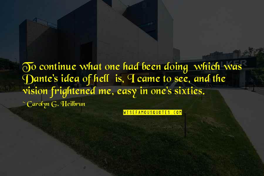 Vision Which Quotes By Carolyn G. Heilbrun: To continue what one had been doing which