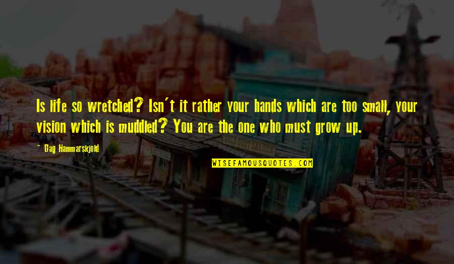 Vision Which Quotes By Dag Hammarskjold: Is life so wretched? Isn't it rather your