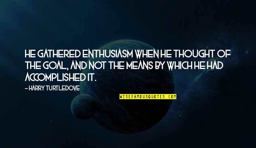 Vision Which Quotes By Harry Turtledove: He gathered enthusiasm when he thought of the
