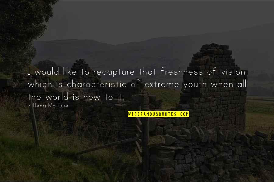 Vision Which Quotes By Henri Matisse: I would like to recapture that freshness of
