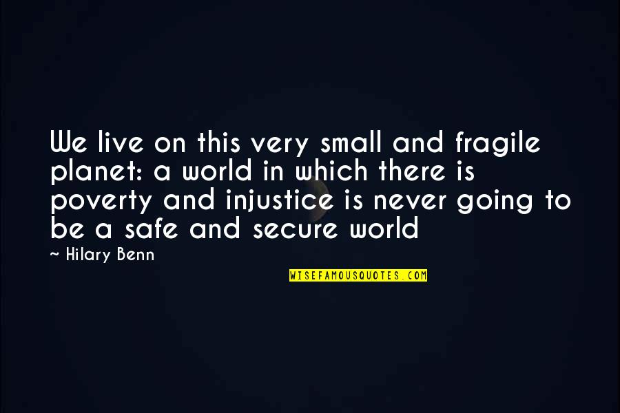 Vision Which Quotes By Hilary Benn: We live on this very small and fragile