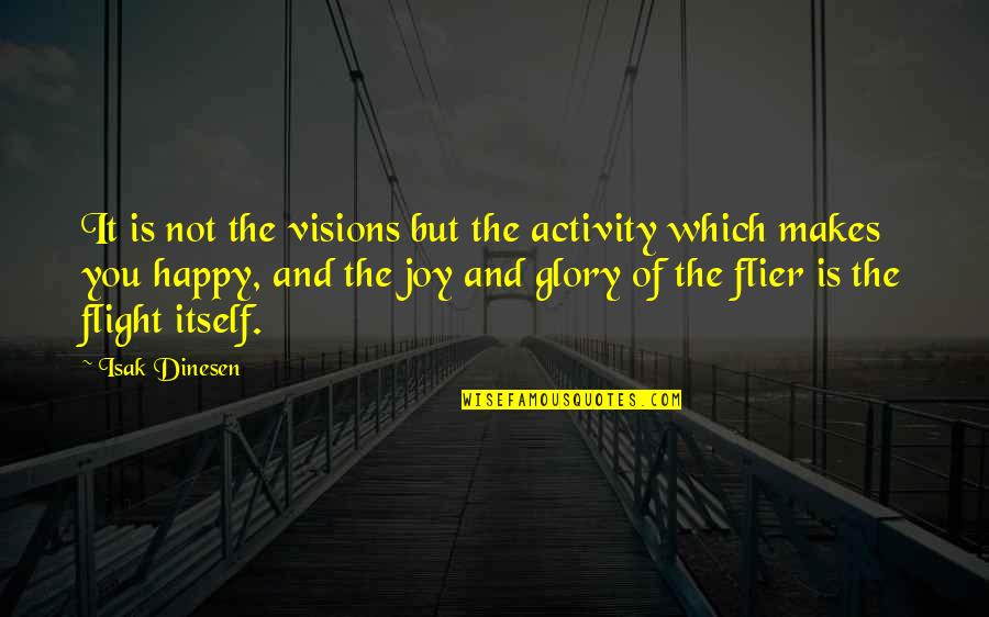 Vision Which Quotes By Isak Dinesen: It is not the visions but the activity
