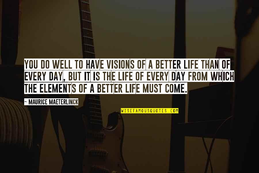 Vision Which Quotes By Maurice Maeterlinck: You do well to have visions of a