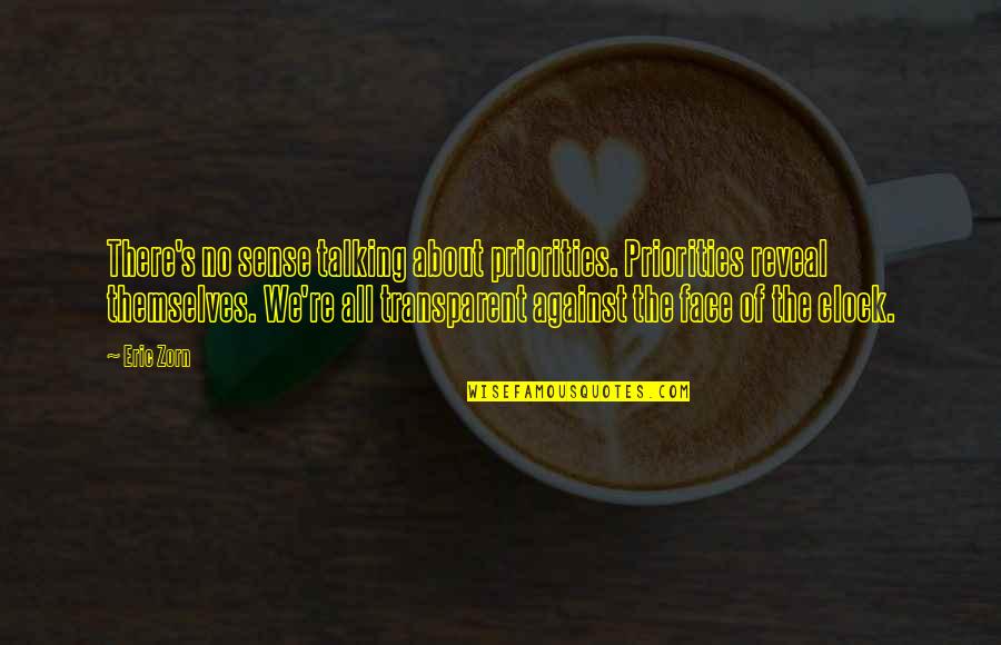 Visionaria Consulting Quotes By Eric Zorn: There's no sense talking about priorities. Priorities reveal Visionaria Consulting Quotes By Eric Zorn: There's no sense talking about priorities. Priorities reveal