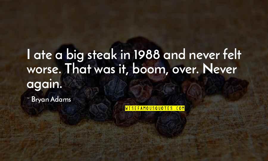 Visionaria Sinonimo Quotes By Bryan Adams: I ate a big steak in 1988 and