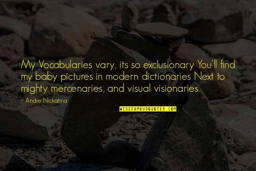 Visionaries Quotes By Andre Nickatina: My Vocabularies vary, its so exclusionary You'll find