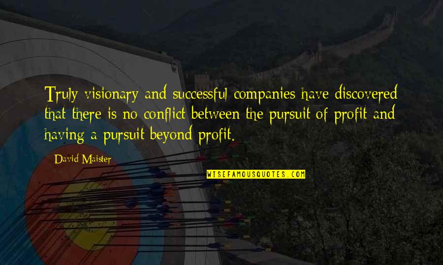 Visionaries Quotes By David Maister: Truly visionary and successful companies have discovered that
