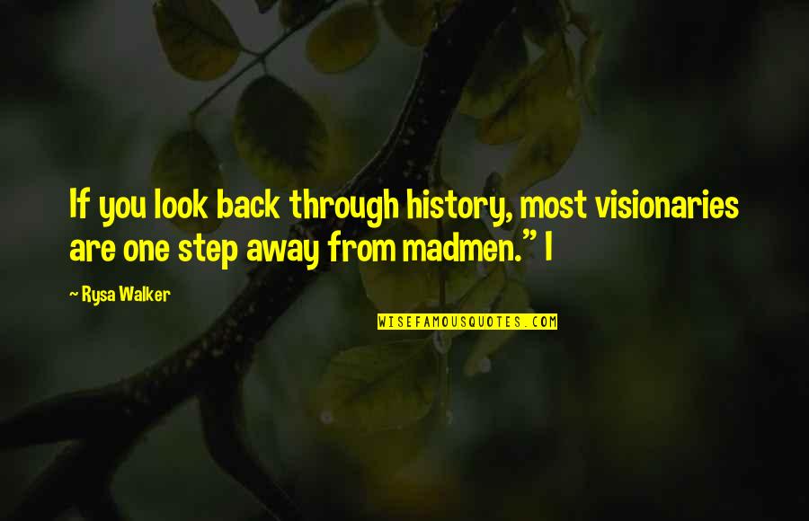 Visionaries Quotes By Rysa Walker: If you look back through history, most visionaries