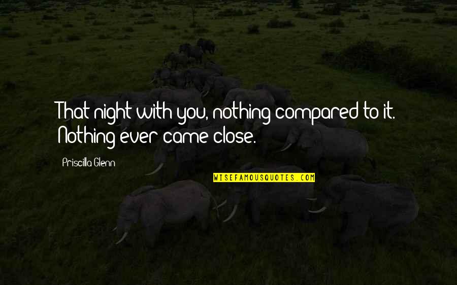 Visionario Audaz Quotes By Priscilla Glenn: That night with you, nothing compared to it.