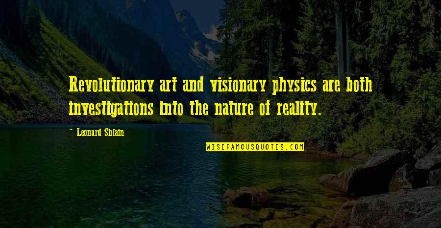 Visionary Quotes By Leonard Shlain: Revolutionary art and visionary physics are both investigations Visionary Quotes By Leonard Shlain: Revolutionary art and visionary physics are both investigations