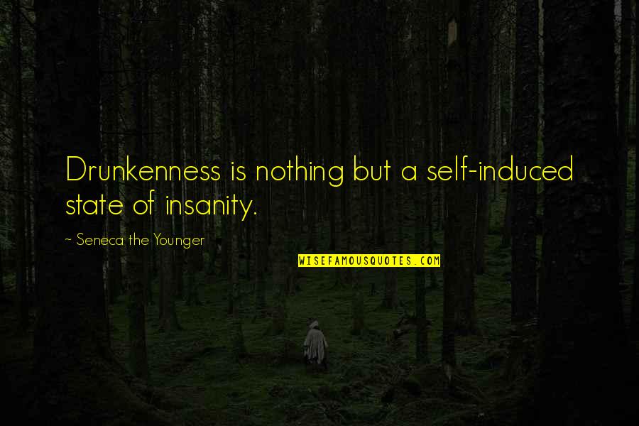 Visionary Women Quotes By Seneca The Younger: Drunkenness is nothing but a self-induced state of
