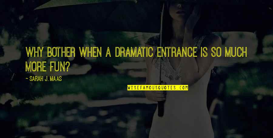 Visionedge Quotes By Sarah J. Maas: Why bother when a dramatic entrance is so Visionedge Quotes By Sarah J. Maas: Why bother when a dramatic entrance is so