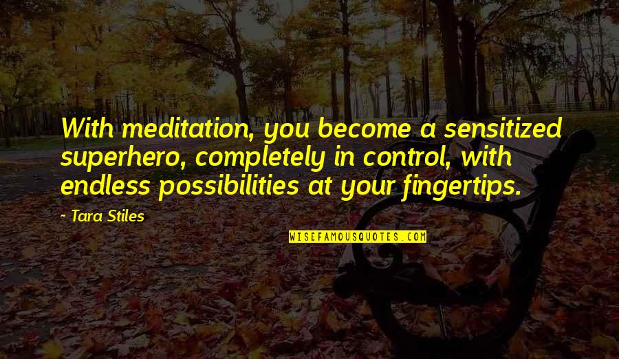 Visioneering Book Quotes By Tara Stiles: With meditation, you become a sensitized superhero, completely Visioneering Book Quotes By Tara Stiles: With meditation, you become a sensitized superhero, completely