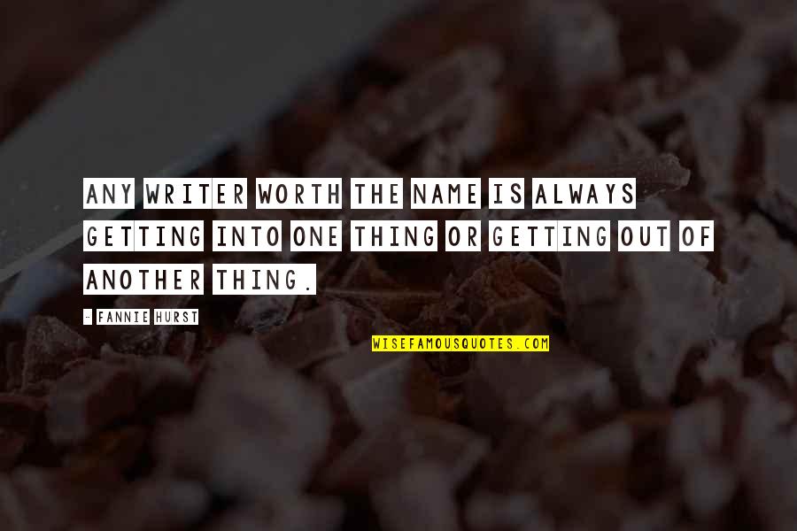 Visiones Opticas Quotes By Fannie Hurst: Any writer worth the name is always getting