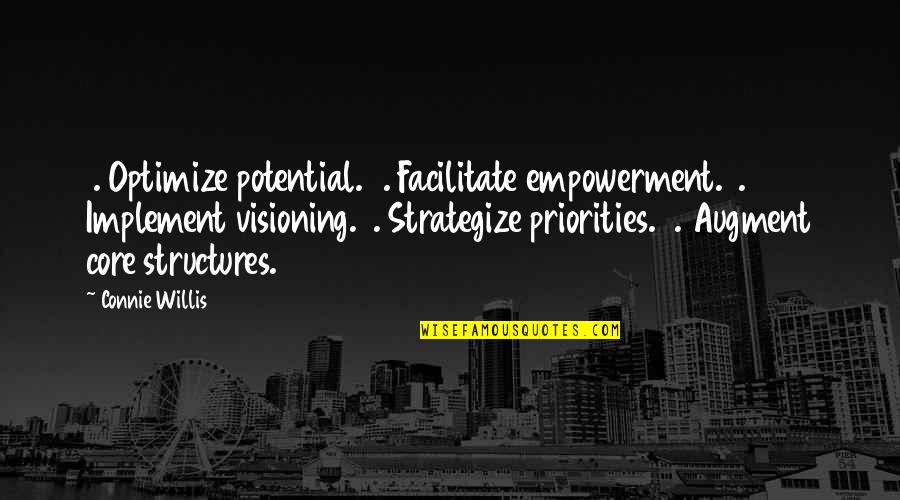 Visioning Quotes By Connie Willis: 1. Optimize potential.2. Facilitate empowerment.3. Implement visioning.4. Strategize