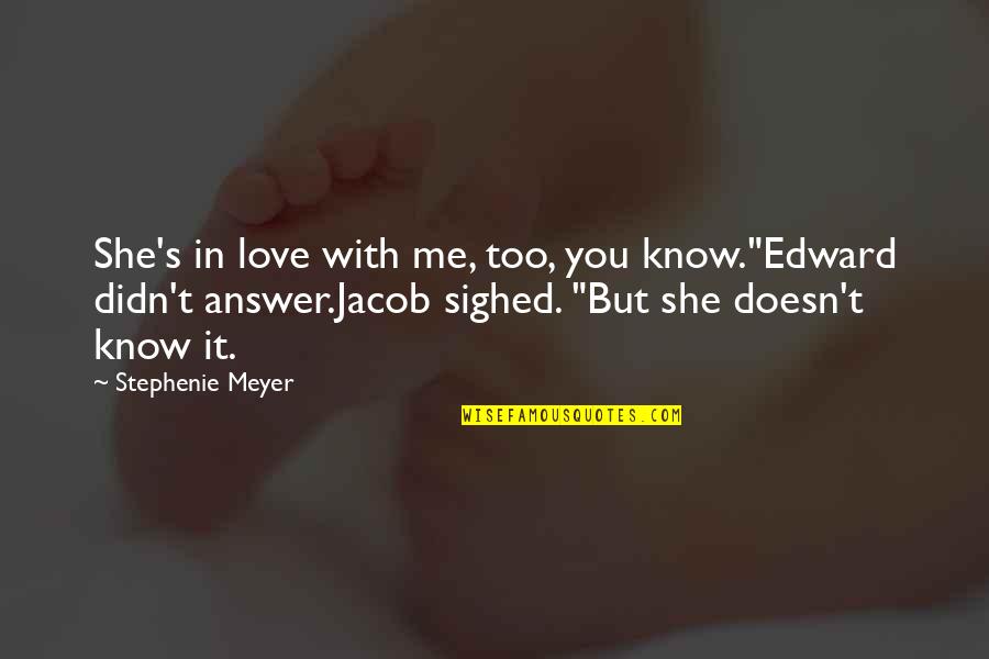 Visions And Hallucinations In Macbeth Quotes By Stephenie Meyer: She's in love with me, too, you know."Edward Visions And Hallucinations In Macbeth Quotes By Stephenie Meyer: She's in love with me, too, you know."Edward