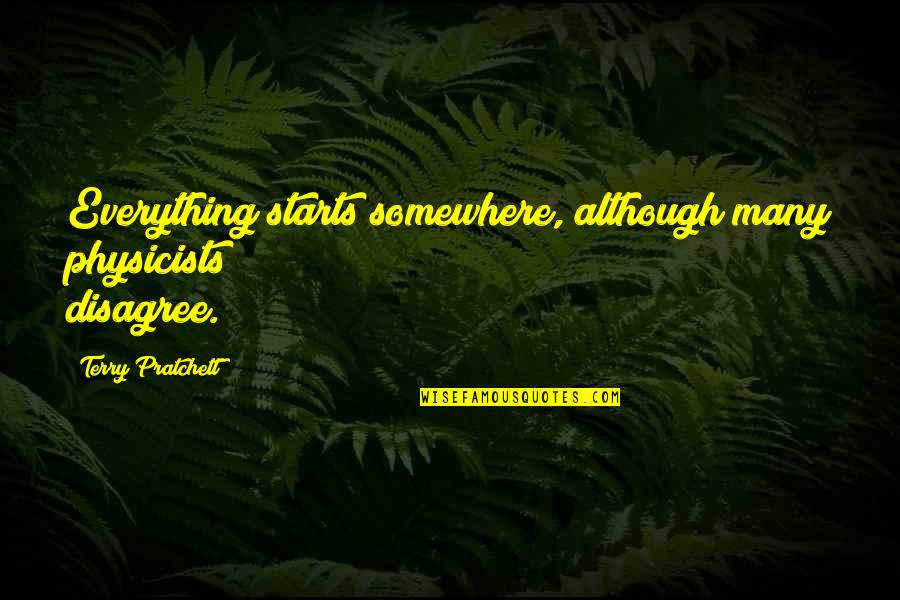 Visions Of Light The Art Of Cinematography Quotes By Terry Pratchett: Everything starts somewhere, although many physicists disagree.