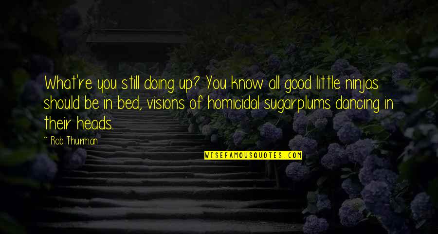 Visions Of Sugarplums Quotes By Rob Thurman: What're you still doing up? You know all