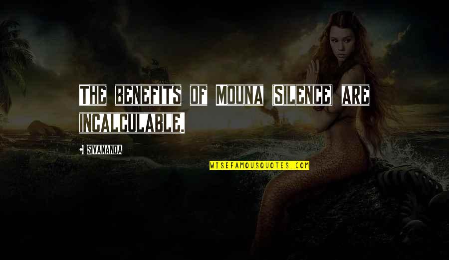 Visiontoventure Quotes By Sivananda: The benefits of Mouna (Silence) are incalculable.